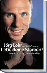 Buch: Jörg Löhr mit Ulrich Pramann &laquo;Lebe deine Stärken! - Wie du schaffst, was du willst&raquo;